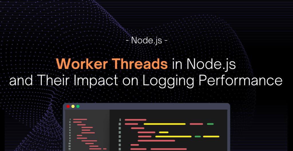 Worker Threads in Node.js and Their Impact on Logging Performance